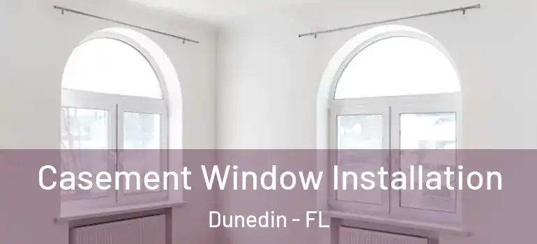  Casement Window Installation Dunedin - FL